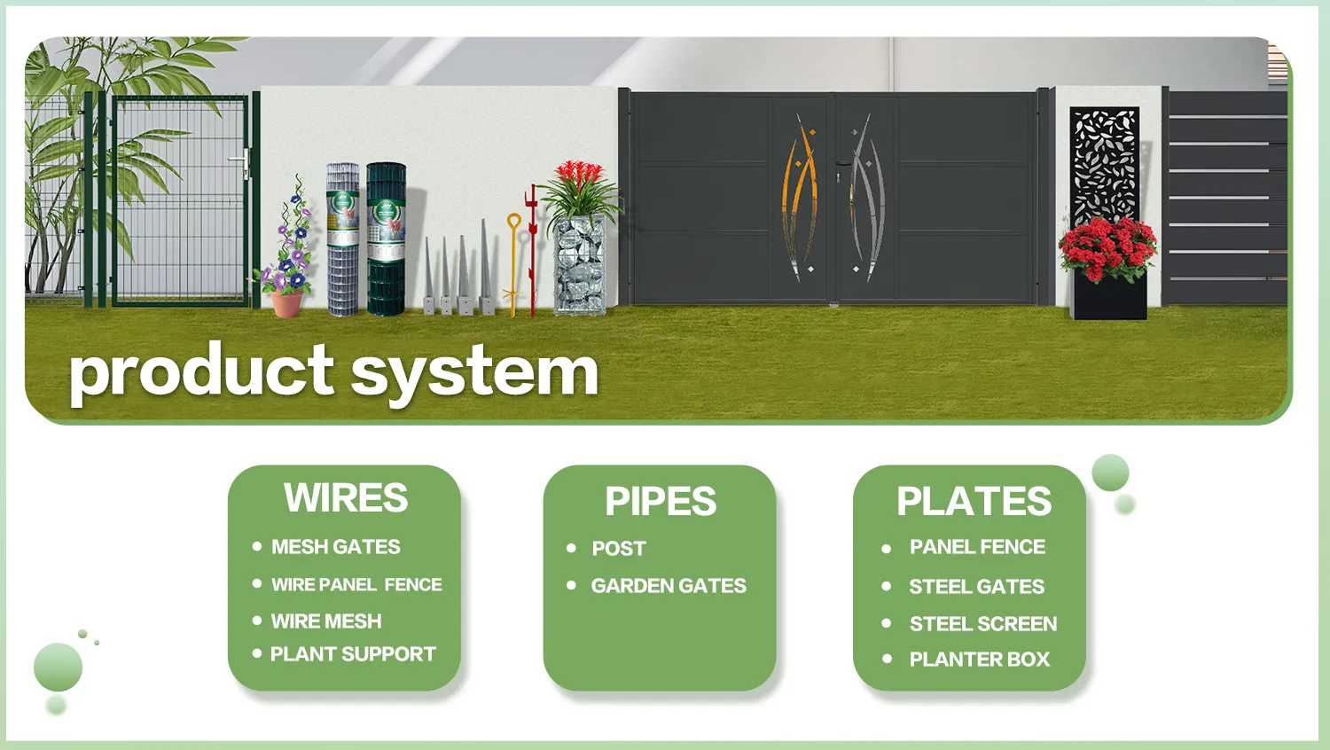 JHY uses wires, pipes and plates as raw materials, and perfectly combines the technology of cutting, stamping, welding, galvanizing and spraying to produce hundreds of different types of fence and garden products, such as FENCE, FENCE POST, GATES and RETALTATED GARDEN PRODUCTS. We believe that JHY’s product system, so rich and diverse, will help you win a wider market share.